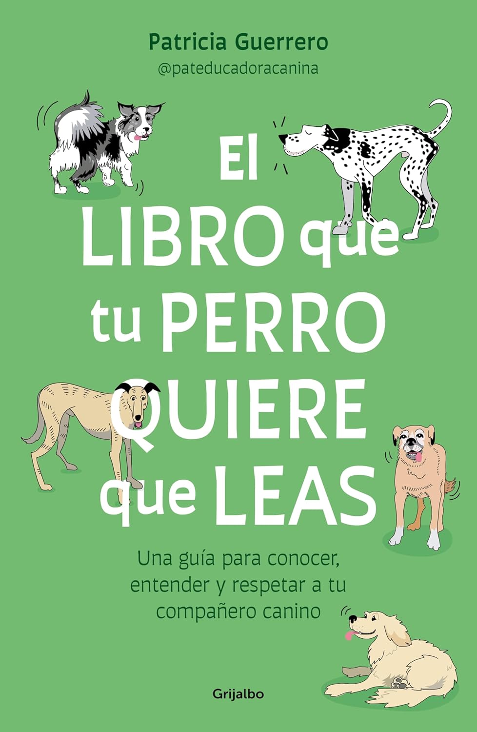 [2024] El libro que tu perro quiere que leas : Una guía para conocer, entender y respetar a tu compañero canino / The Book Your Dog Wants You to Read