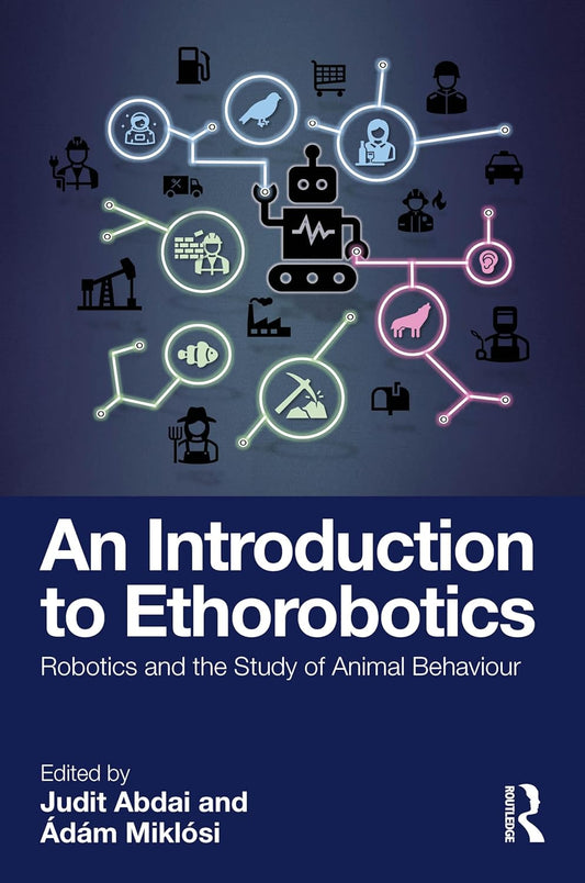 An Introduction to Ethorobotics: Robotics and the Study of Animal Behaviour 1st Edition