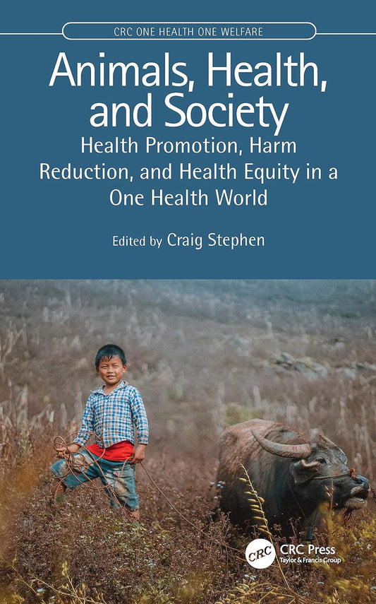 Animals, Health, and Society: Health Promotion, Harm Reduction, and Health Equity in a One Health World (CRC One Health One Welfare) 1st Edition