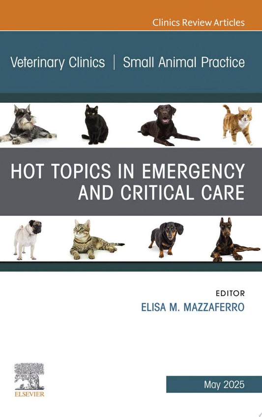 [June 5, 2025] Hot Topics in Emergency and Critical Care, An Issue of Veterinary Clinics of North America: Small Animal Practice